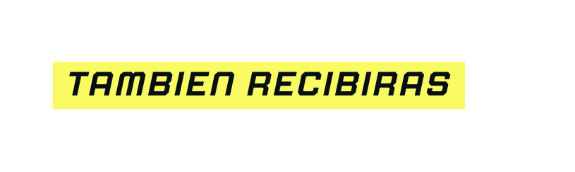 TAMBIEN RECIBIRAS